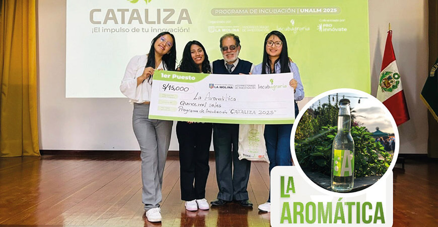 Incubagraria culmina con éxito el Programa de Incubación CATALIZA 2025 y premia a “La Aromática” con S/15 000 de capital semilla UNALM Perú